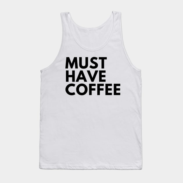 Must Have Coffee. Funny Coffee Lover Saying Tank Top by That Cheeky Tee